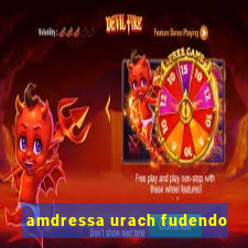 amdressa urach fudendo